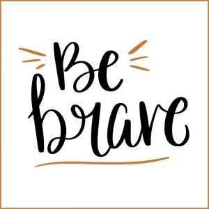 How to be brave
